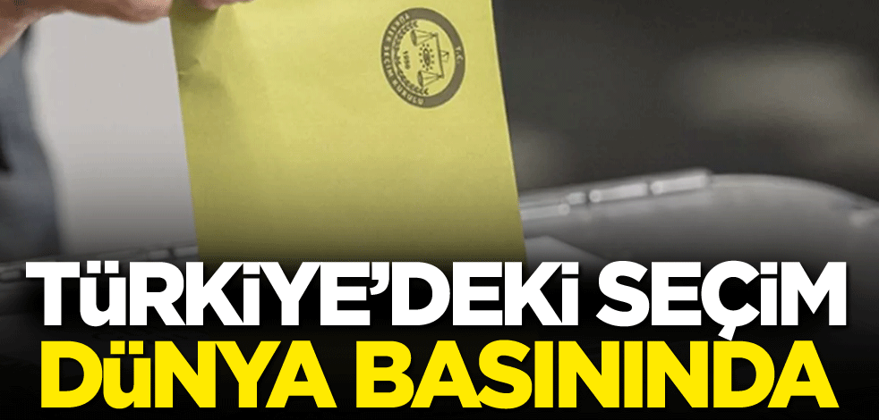 Türkiye’deki seçim dünya medyasında