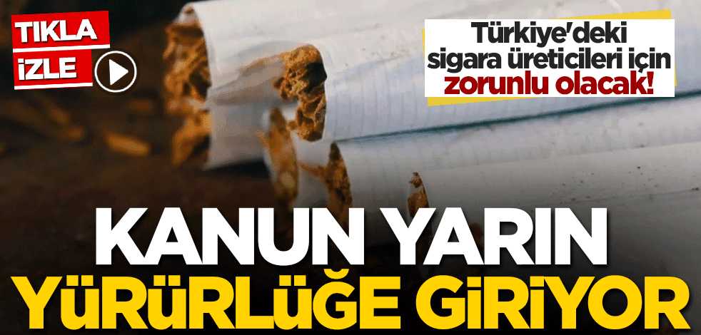 Türkiye'deki sigara üreticileri için zorunlu olacak! Kanun yarın yürürlüğe giriyor