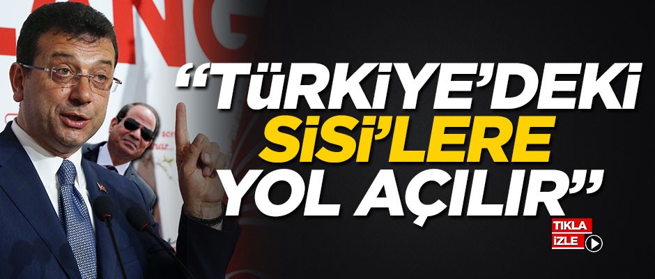 "Türkiye’deki Sisi’lere yol açılır"