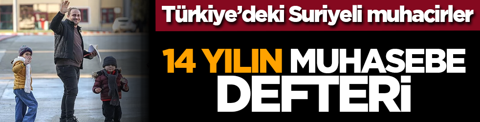 Türkiye’deki Suriyeli muhacirler: 14 yılın muhasebe defteri