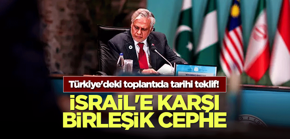 Türkiye'deki toplantıda tarihi teklif! İsrail'e karşı birleşik cephe