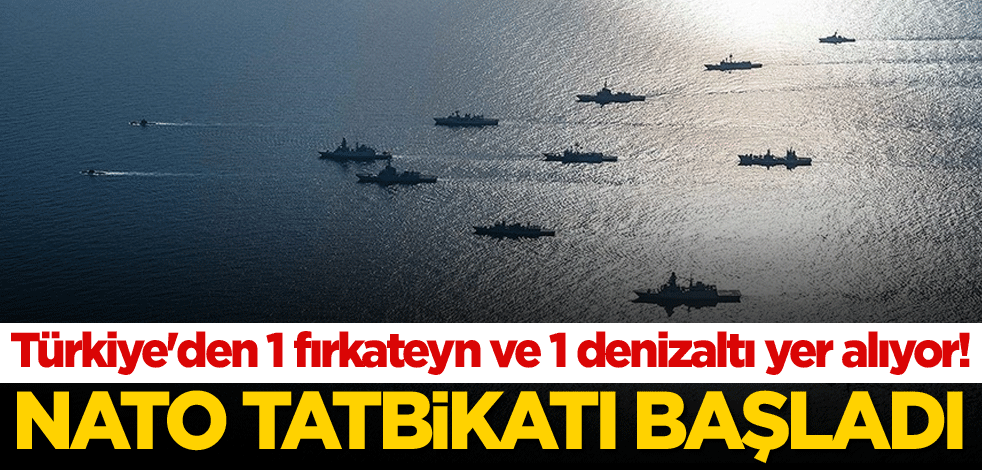 Türkiye'den 1 fırkateyn ve 1 denizaltı yer alıyor! NATO tatbikatı başladı