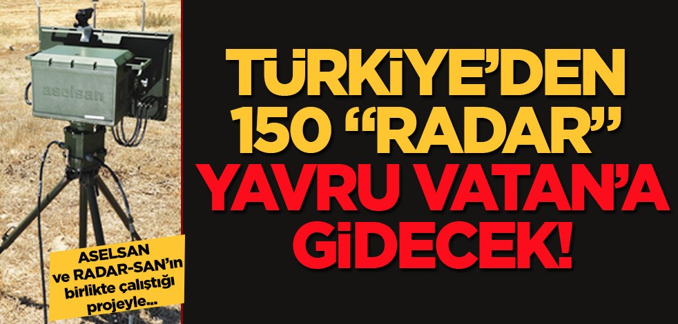 Türkiye’den 150 adet 'radar' geliyor: O isim müjdeyi duyurdu! Türkiye start verdi