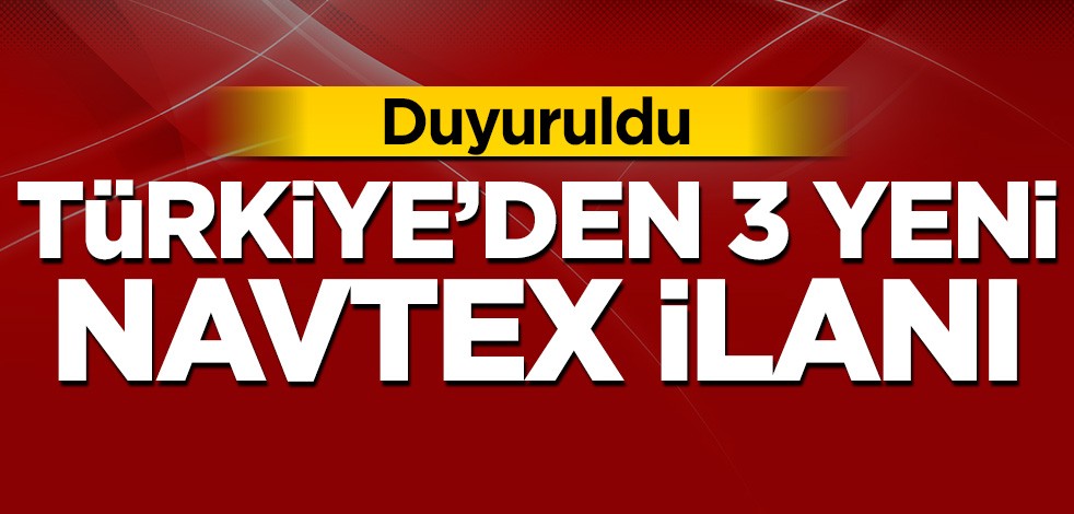 Türkiye'den 3 NAVTEX ilanı birden!