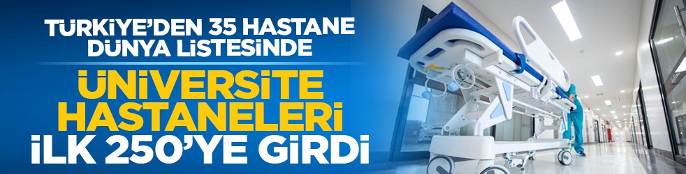 Türkiye’den 35 hastane dünya listesinde: Üniversite hastaneleri ilk 250’ye girdi