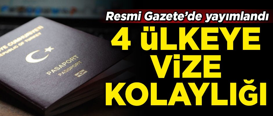 Türkiye'den 4 ülkeye vize kolaylığı! Resmi Gazete'de yayımlandı