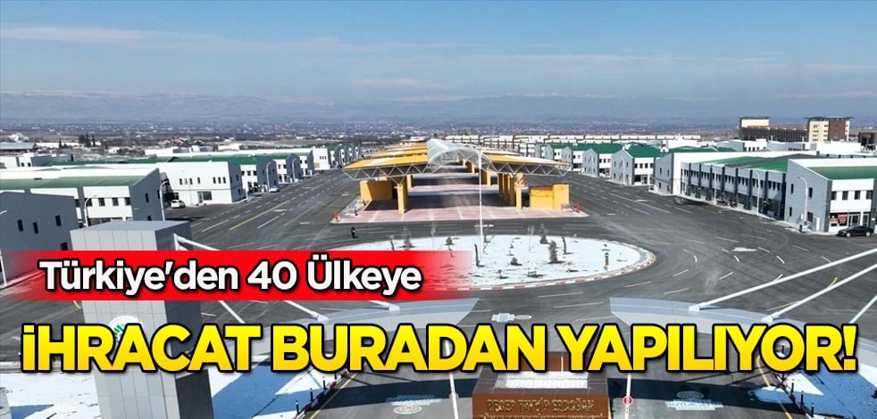Türkiye'den 40 ülkeye ihracat buradan başladı! Müjdesi geldi: 550 milyon dolar için yeni merkez! Bomba gelişme