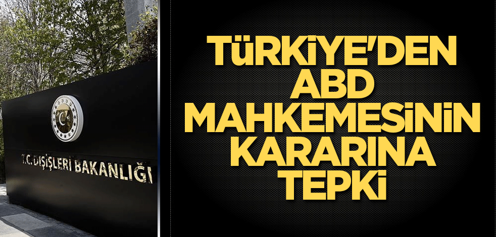 Türkiye'den ABD mahkemesinin kararına tepki
