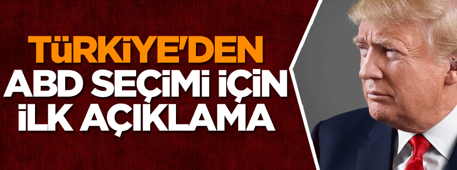 Türkiye'den ABD seçimi için ilk açıklama