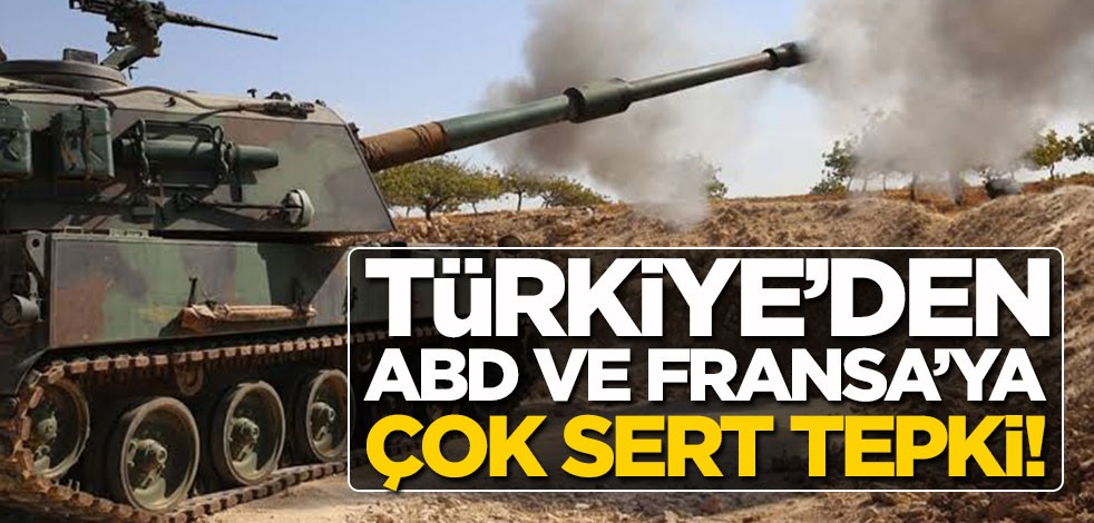 Türkiye'den ABD ve Fransa'ya çok sert tepki!