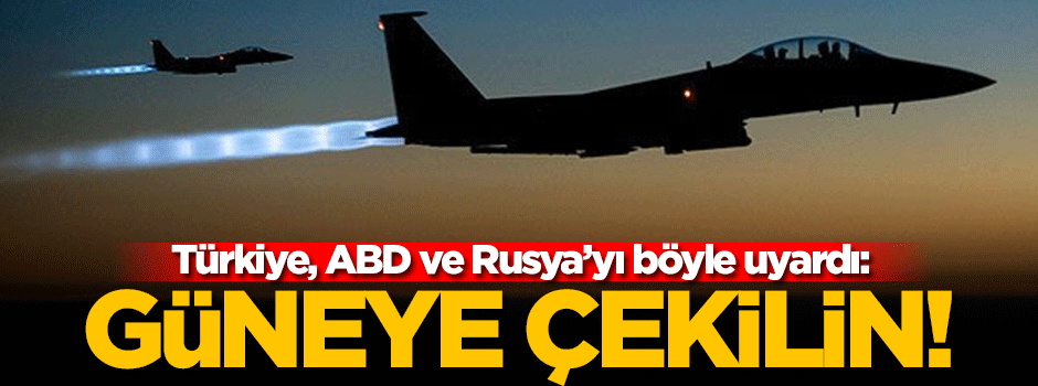 Türkiye'den ABD ve Rusya'ya uyarı!