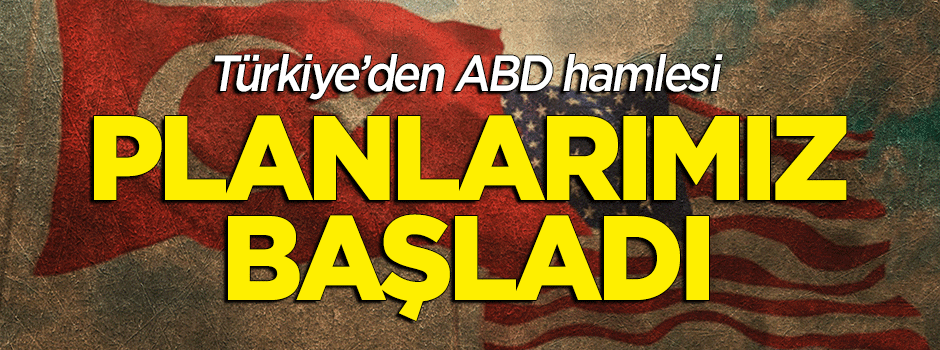 Türkiye'den ABD'de hamle: Planlarımız başladı