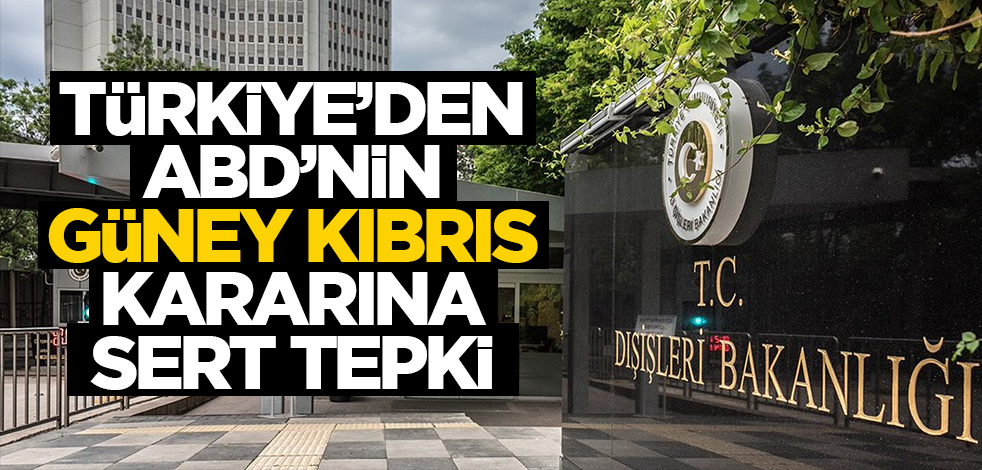 Türkiye'den ABD'nin Güney Kıbrıs kararına sert tepki!