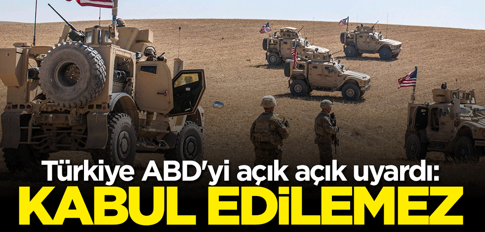Türkiye'den ABD'ye açık uyarı: Kabul edilemez