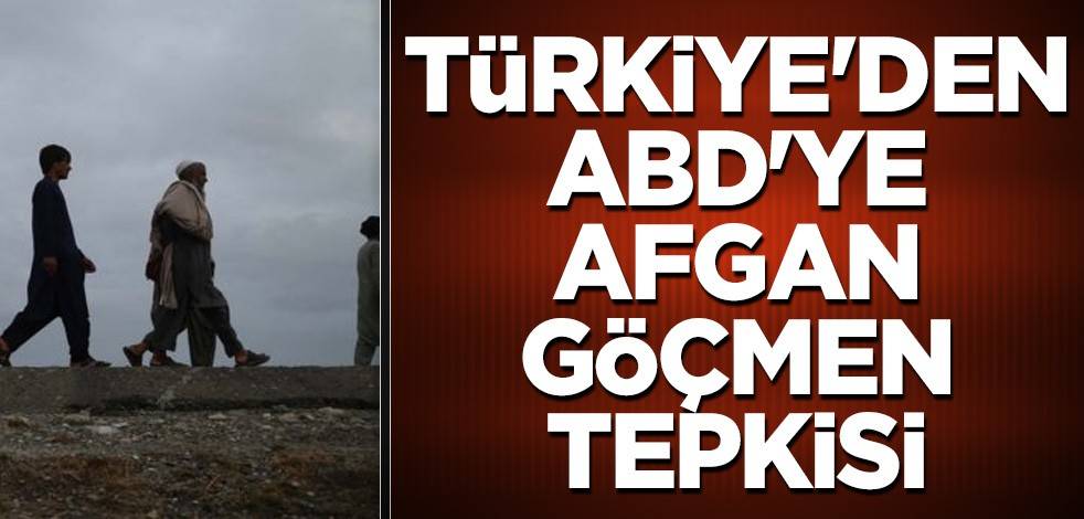 Türkiye'den ABD'ye Afgan göçmen tepkisi