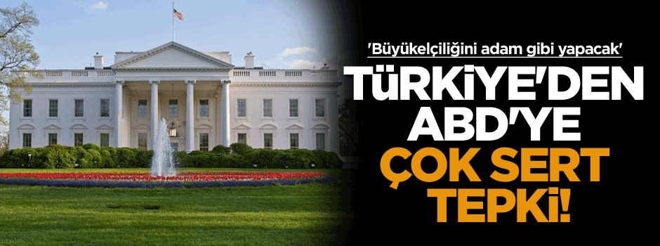 Türkiye'den ABD'ye bir sert tepki daha!