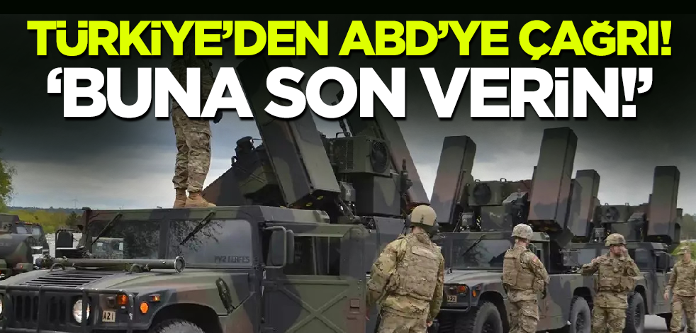 Türkiye'den ABD'ye çağrı: Son verin!