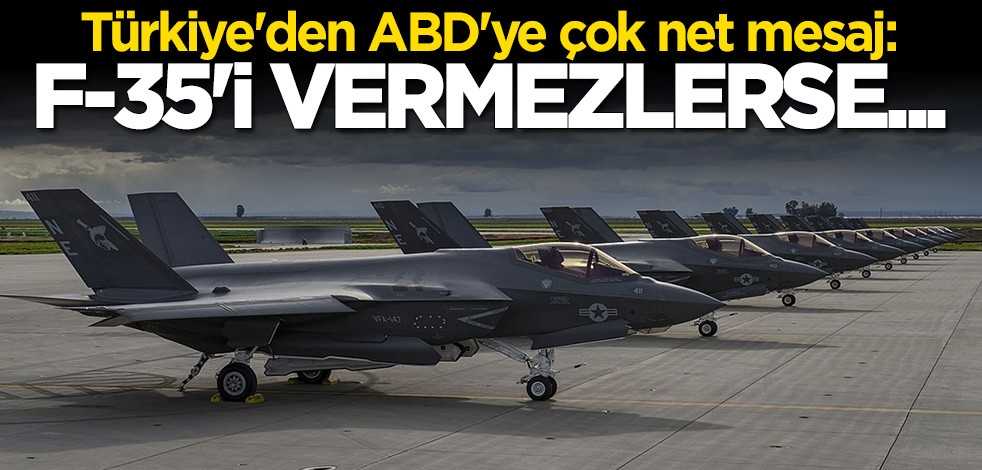 Türkiye'den ABD'ye çok net mesaj: F-35'i vermezlerse...