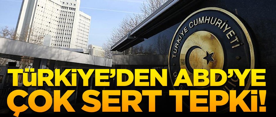 Türkiye'den ABD'ye çok sert tepki!