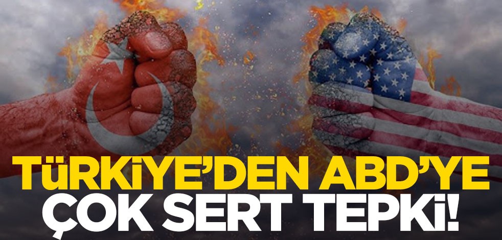 Türkiye'den ABD'ye çok sert tepki!