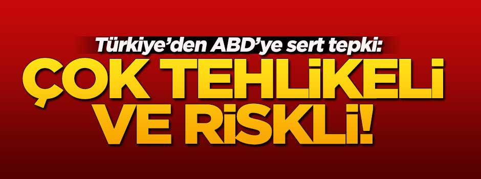 Türkiye'den ABD'ye çok sert uyarı!