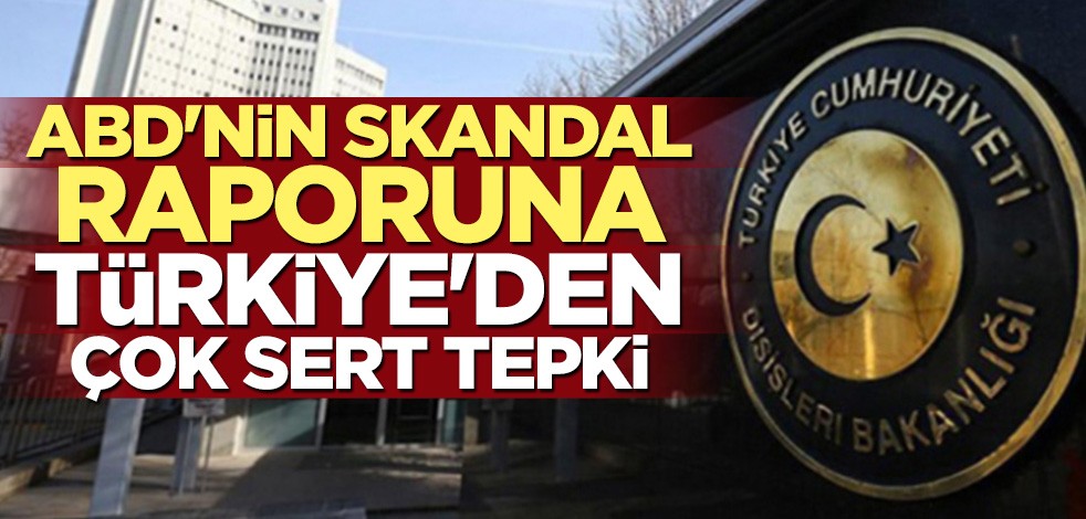 ABD'nin skandal terör raporuna Türkiye'den çok sert tepki