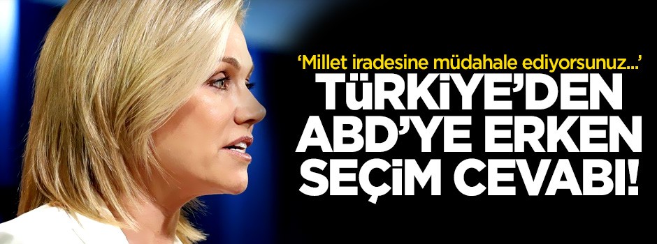 Türkiye'den ABD'ye erken seçim cevabı!