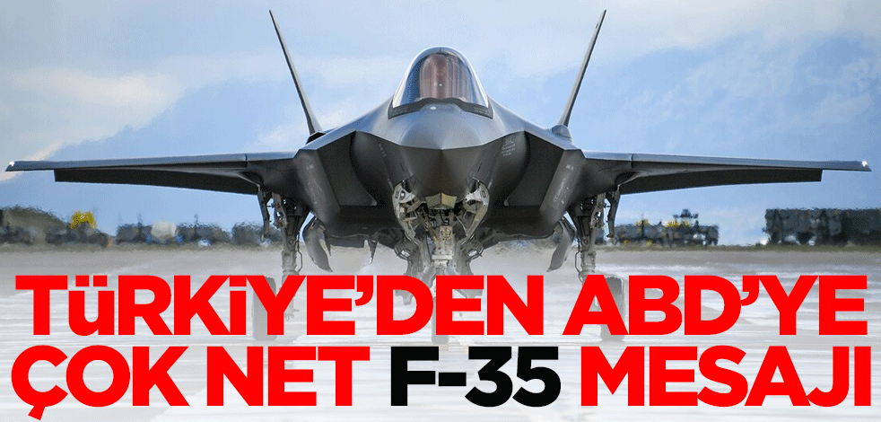 Türkiye'den ABD'ye F-35 savaş uçağı mesajı