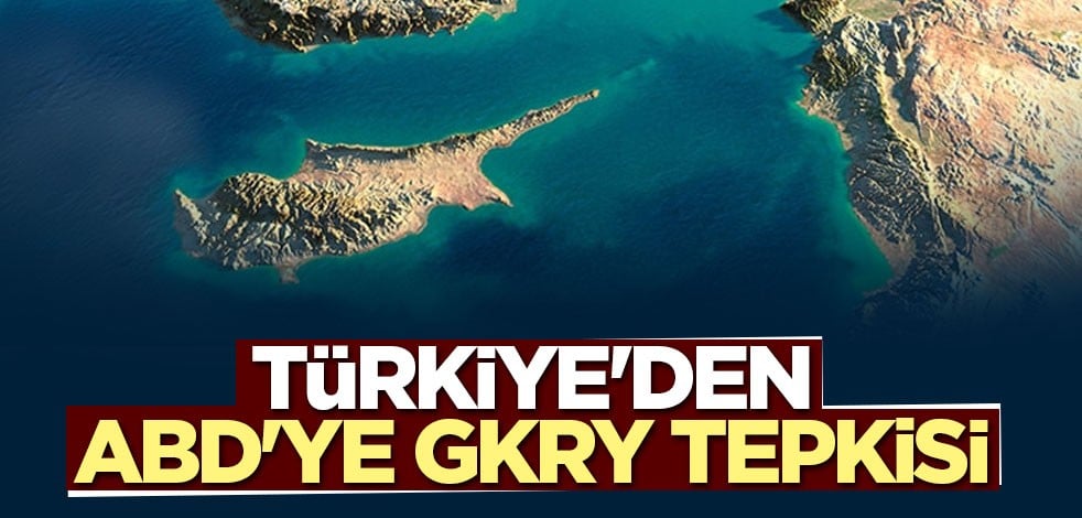 Türkiye'den ABD'ye GKRY tepkisi