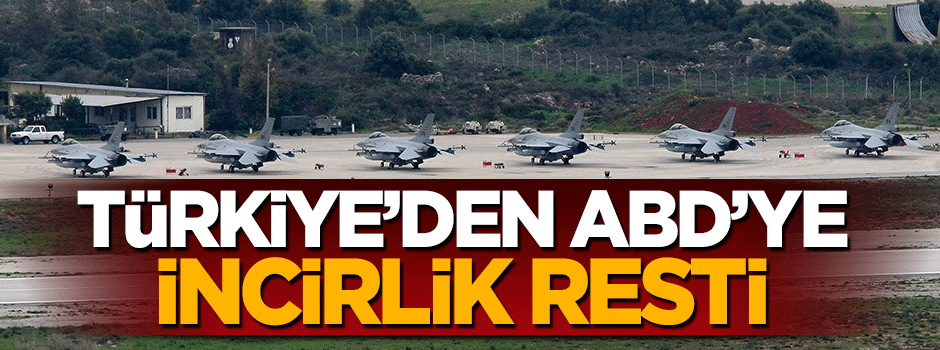 Türkiye'den ABD'ye İncirlik resti!
