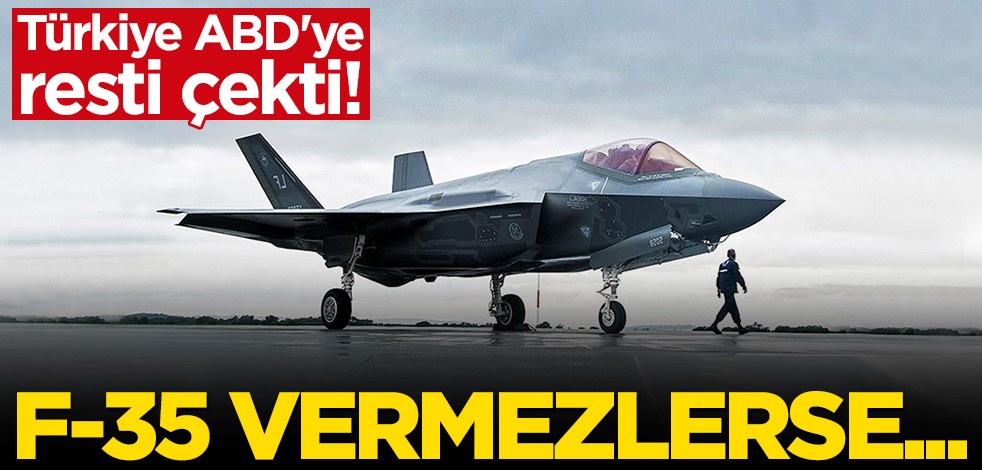Türkiye ABD'ye resti çekti: F-35 vermezlerse...