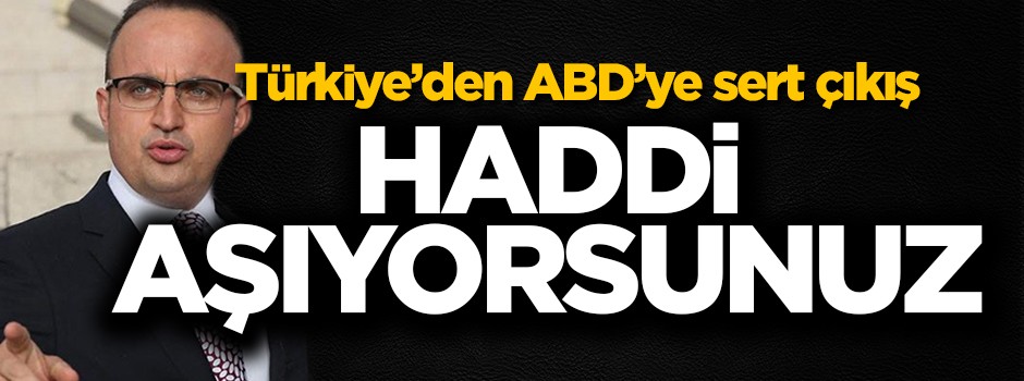 Türkiye'den ABD'ye sert çıkış! 'Haddi aşıyorsunuz'
