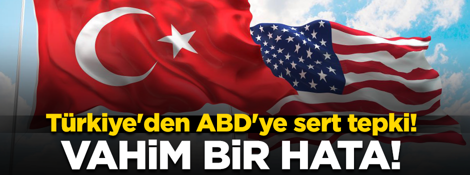 ABD Dışişleri Bakanlığının raporuna Türkiye'den sert tepki