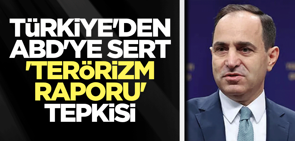 Türkiye'den ABD'ye sert 'terörizm raporu' tepkisi