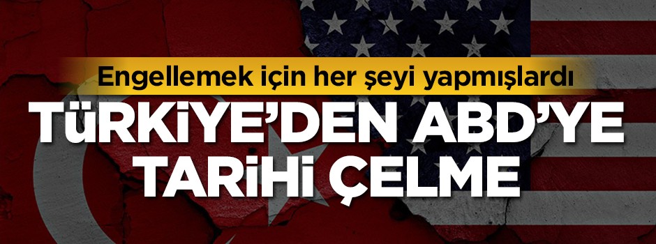Türkiye'den ABD'ye tarihi çelme