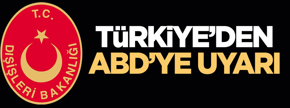 Türkiye'den ABD'ye uyarı