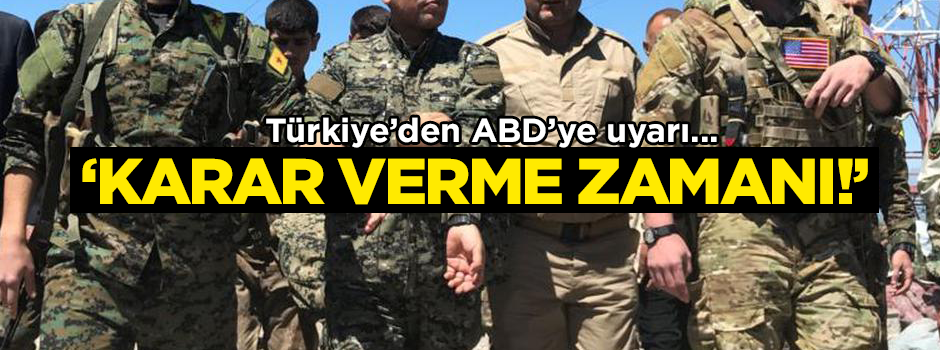 Türkiye’den ABD’ye uyarı... Karar verme zamanı!