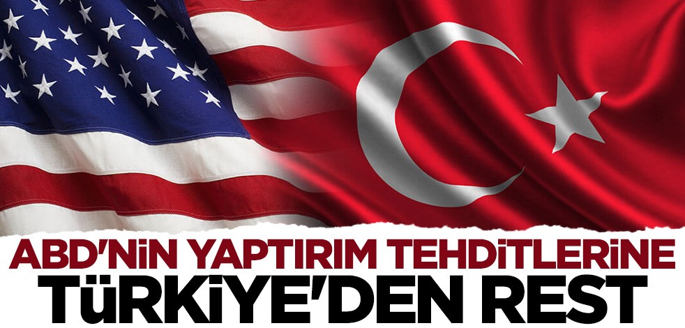 Türkiye'den ABD'ye yaptırım resti: Dağ ne kadar yüksek olursa ona göre bir yol bulunur