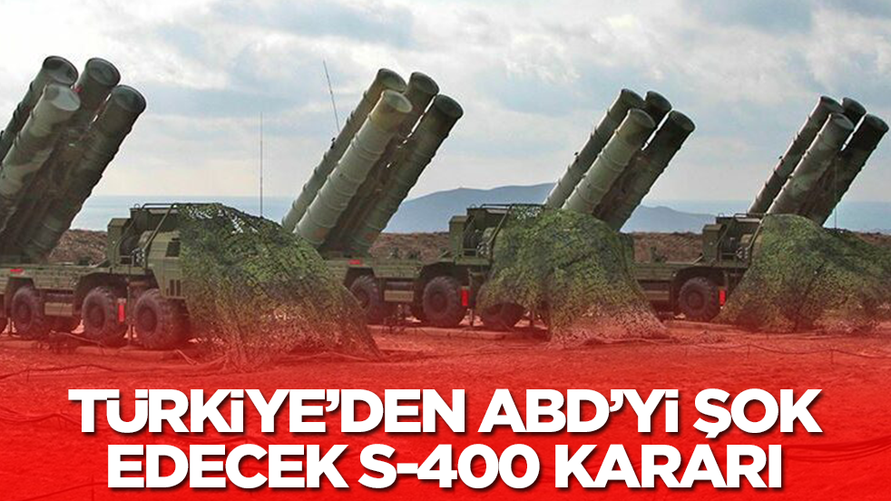 Türkiye'den ABD'yi şok edecek S-400 kararı