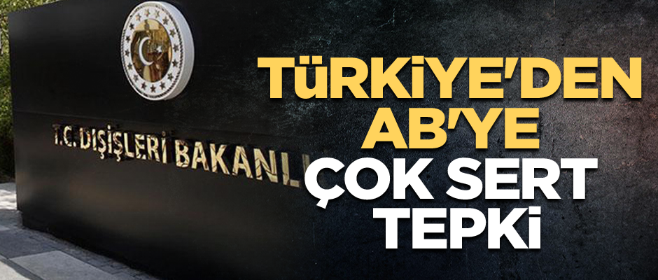 Türkiye'den AB'ye çok sert tepki
