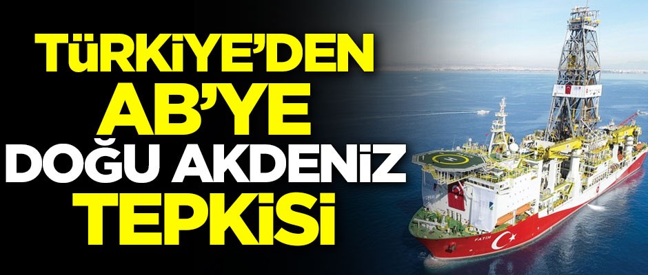 Türkiye'den AB'ye Doğu Akdeniz tepkisi