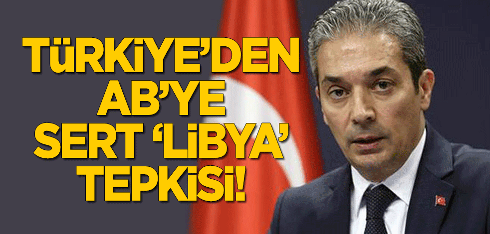 Türkiye'den AB'ye sert 'Libya' tepkisi!