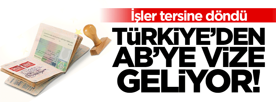 Türkiye'den AB'ye vize!