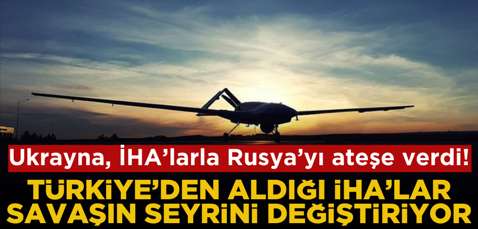 Türkiye’den aldığı İHA’lar savaşın seyrini değiştiriyor! Ukrayna Rusya’yı ateşe verdi!