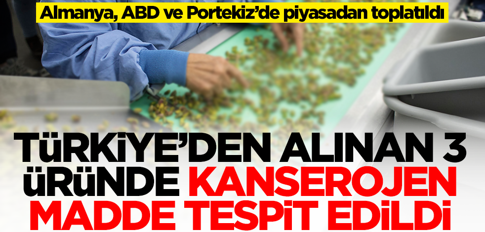 Türkiye'den alınan 3 üründe kanserojen madde tespit edildi! ABD, Almanya ve Portekiz'de piyasadan toplatıldı