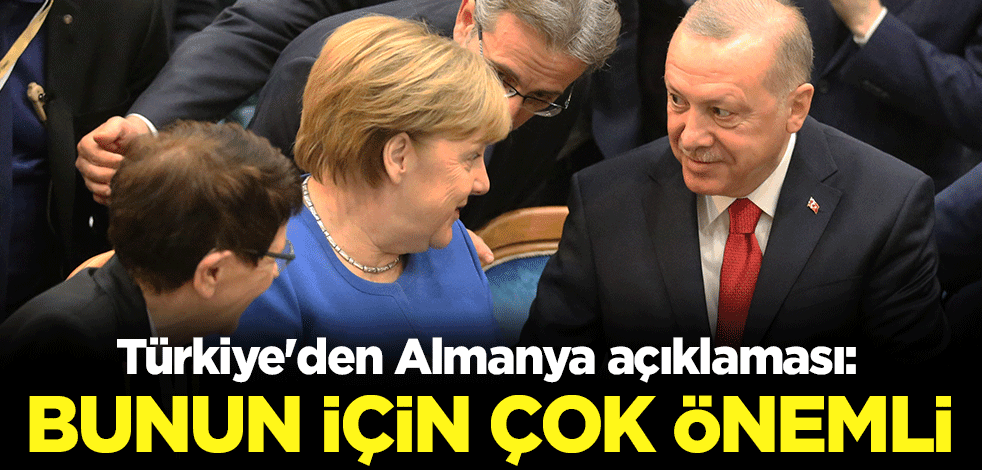 Türkiye'den Almanya açıklaması: Bunun için çok önemli