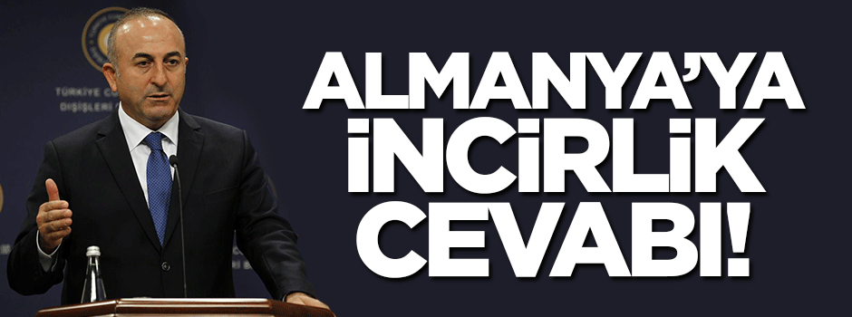 Türkiye'den Almanya'ya flaş İncirlik cevabı