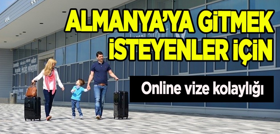Türkiye'den Almanya’ya gitmek isteyenler akın edecek! Türkler için online vize, dijitalleşme çözümü!