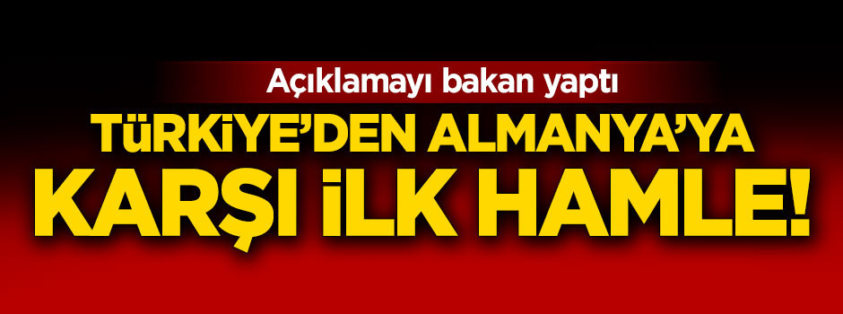 Türkiye'den Almanya'ya karşı ilk hamle!