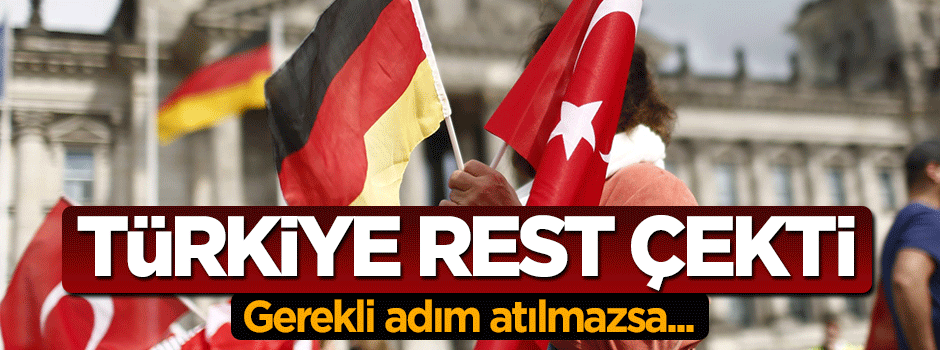 Türkiye'den Almanya'ya rest: Gerekli adım atılmazsa...